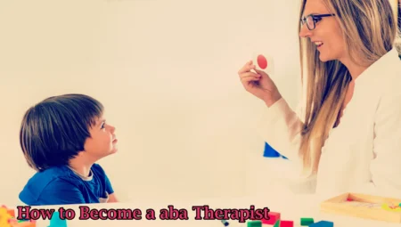 How to Become a aba Therapist